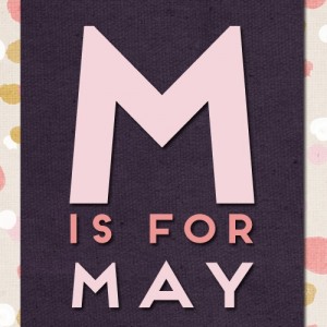 Big graphic M - which is for May